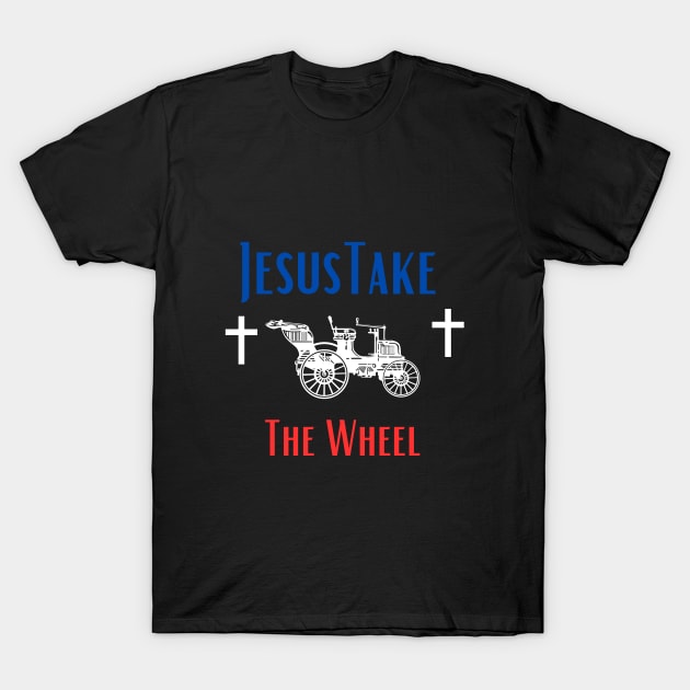 Jesus Take The Wheel T-Shirt by Shopkreativco